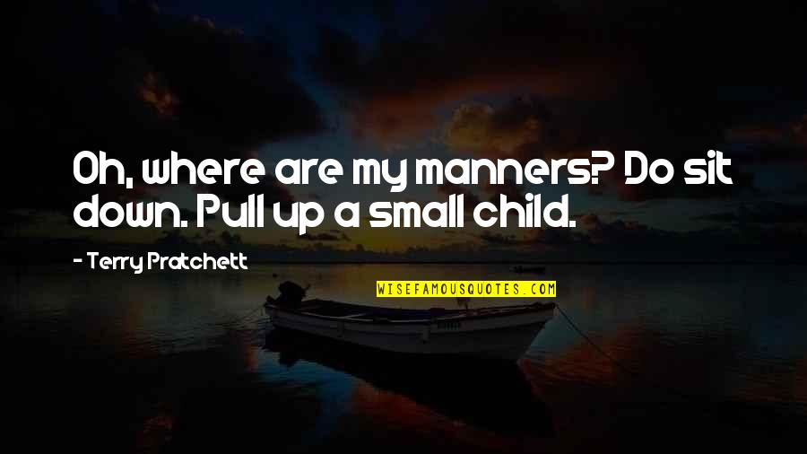 Say Youre Quotes By Terry Pratchett: Oh, where are my manners? Do sit down.