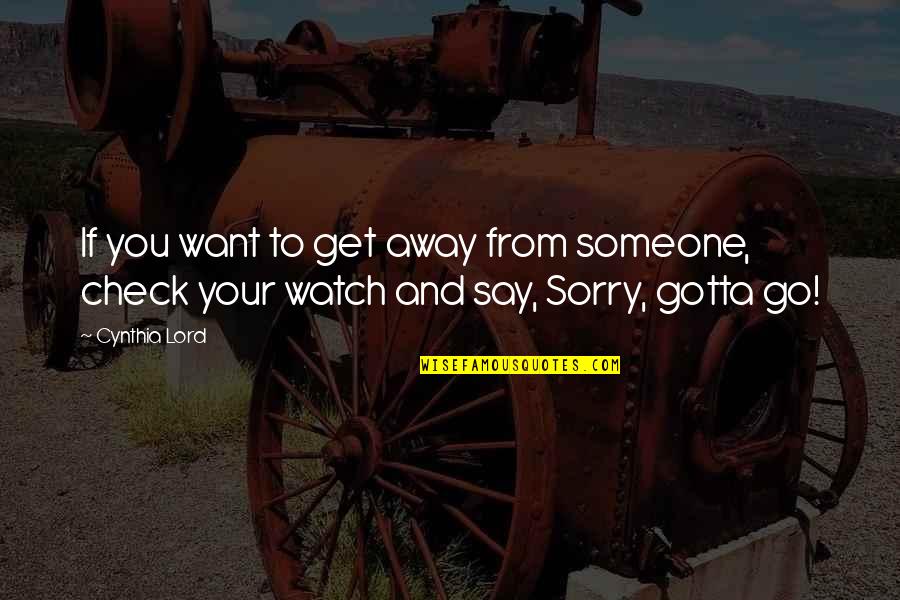 Say You're Sorry Quotes By Cynthia Lord: If you want to get away from someone,