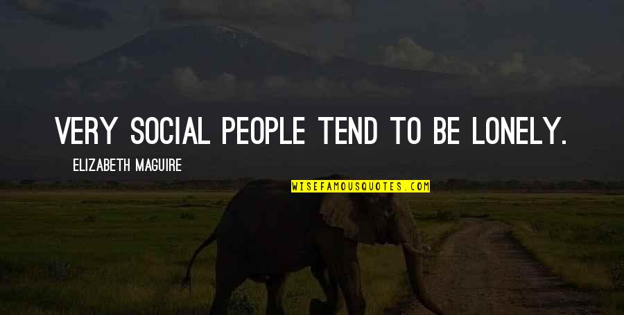 Saya Quotes By Elizabeth Maguire: Very social people tend to be lonely.