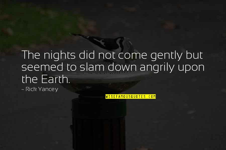 Saya Sobi Video Gan Quotes By Rick Yancey: The nights did not come gently but seemed