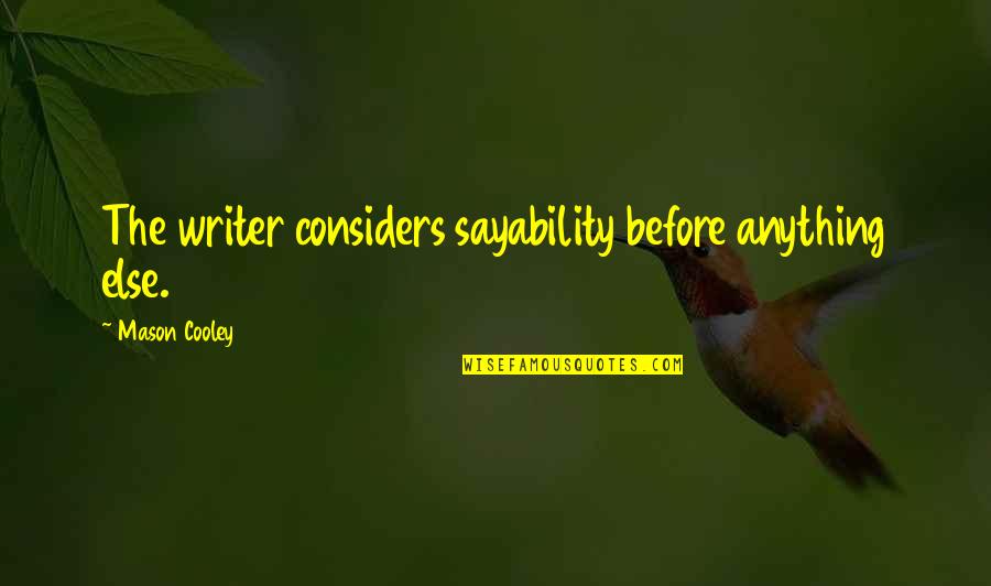 Sayability Quotes By Mason Cooley: The writer considers sayability before anything else.