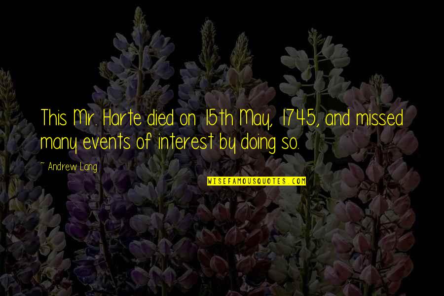 Sayable Website Quotes By Andrew Lang: This Mr. Harte died on 15th May, 1745, Sayable Website Quotes By Andrew Lang: This Mr. Harte died on 15th May, 1745,