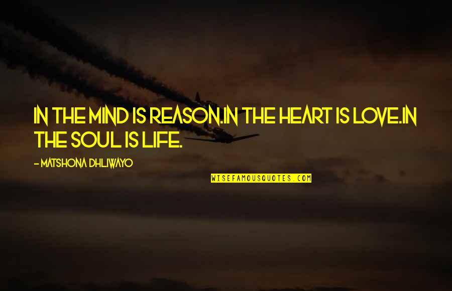 Sayaka Ganz Quotes By Matshona Dhliwayo: In the mind is reason.In the heart is