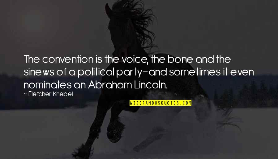 Sayallures Quotes By Fletcher Knebel: The convention is the voice, the bone and Sayallures Quotes By Fletcher Knebel: The convention is the voice, the bone and