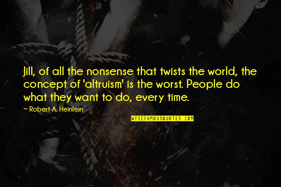 Sayama Ai Quotes By Robert A. Heinlein: Jill, of all the nonsense that twists the