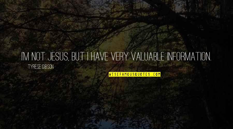 Sayama Jumpsuit Quotes By Tyrese Gibson: I'm not Jesus, but I have very valuable Sayama Jumpsuit Quotes By Tyrese Gibson: I'm not Jesus, but I have very valuable