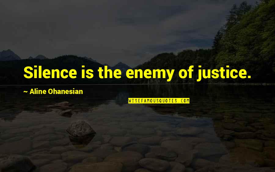 Sayantika Bengali Quotes By Aline Ohanesian: Silence is the enemy of justice.