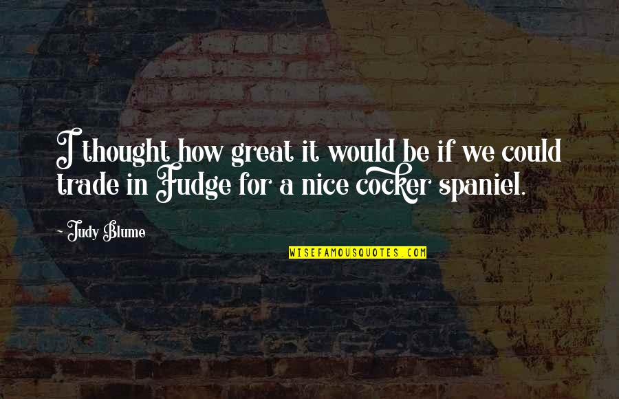 Sayantika Nayak Quotes By Judy Blume: I thought how great it would be if