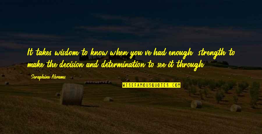 Sayantika Nayak Quotes By Seraphine Abrams: It takes wisdom to know when you've had Sayantika Nayak Quotes By Seraphine Abrams: It takes wisdom to know when you've had