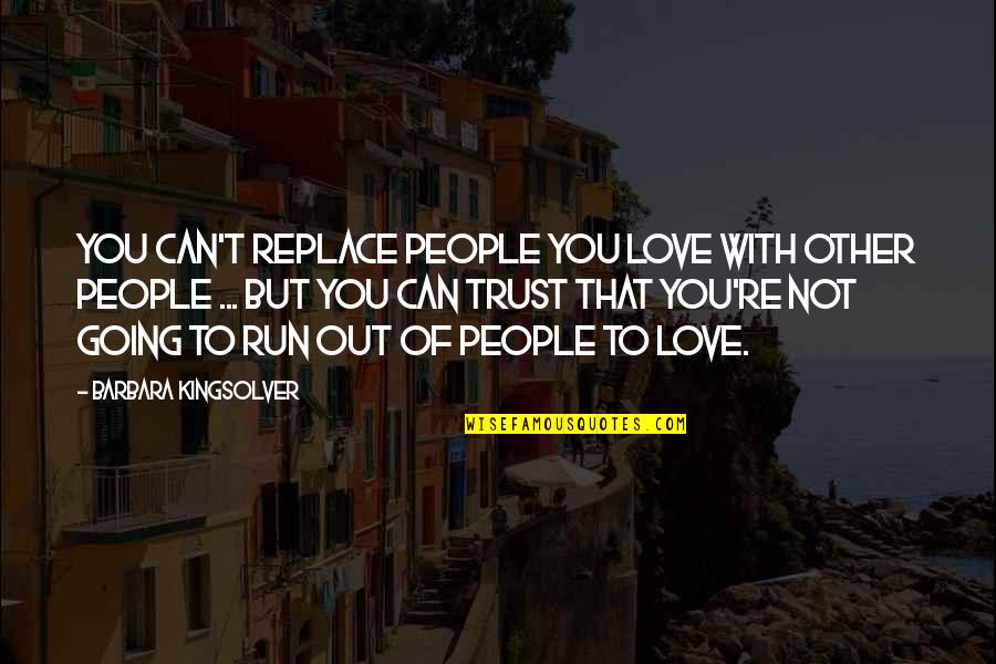 Sayardawusannawbatha Quotes By Barbara Kingsolver: You can't replace people you love with other Sayardawusannawbatha Quotes By Barbara Kingsolver: You can't replace people you love with other