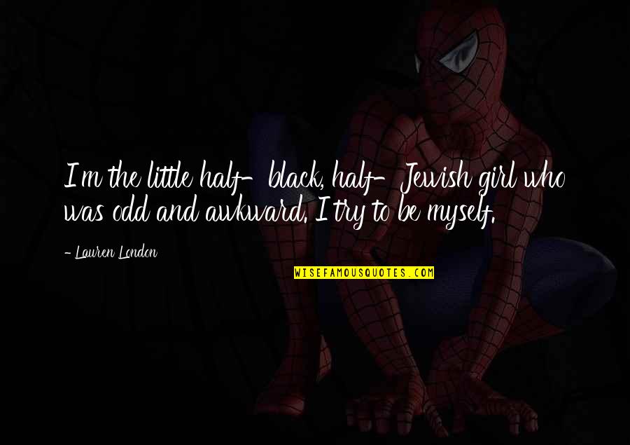 Sayart Label Quotes By Lauren London: I'm the little half-black, half-Jewish girl who was Sayart Label Quotes By Lauren London: I'm the little half-black, half-Jewish girl who was