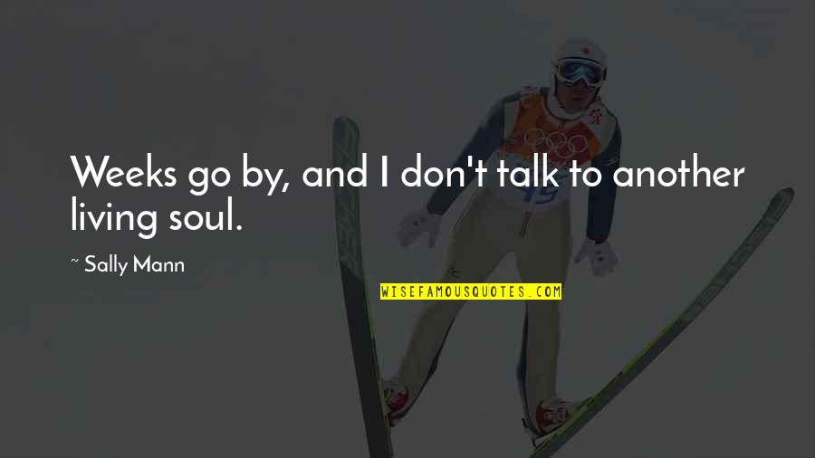 Sayarty Quotes By Sally Mann: Weeks go by, and I don't talk to