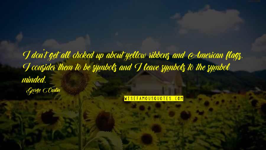 Sayawan Sa Quotes By George Carlin: I don't get all choked up about yellow Sayawan Sa Quotes By George Carlin: I don't get all choked up about yellow