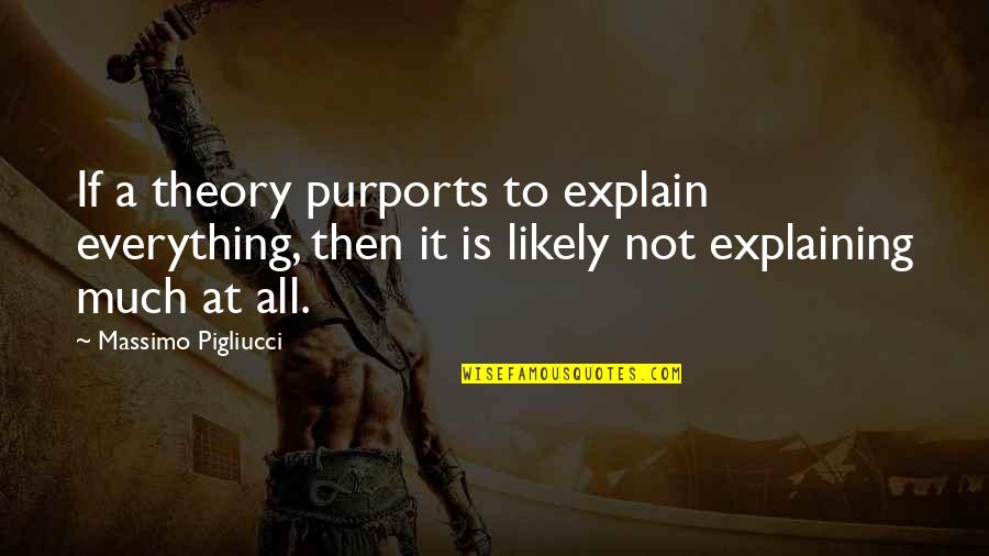 Sayawan Sa Quotes By Massimo Pigliucci: If a theory purports to explain everything, then Sayawan Sa Quotes By Massimo Pigliucci: If a theory purports to explain everything, then