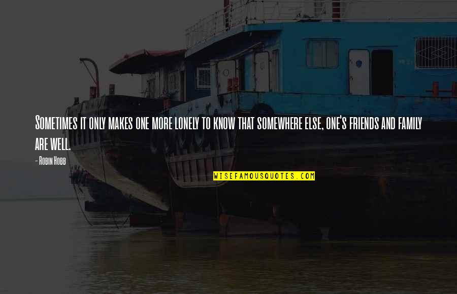 Sayda Gasy Quotes By Robin Hobb: Sometimes it only makes one more lonely to