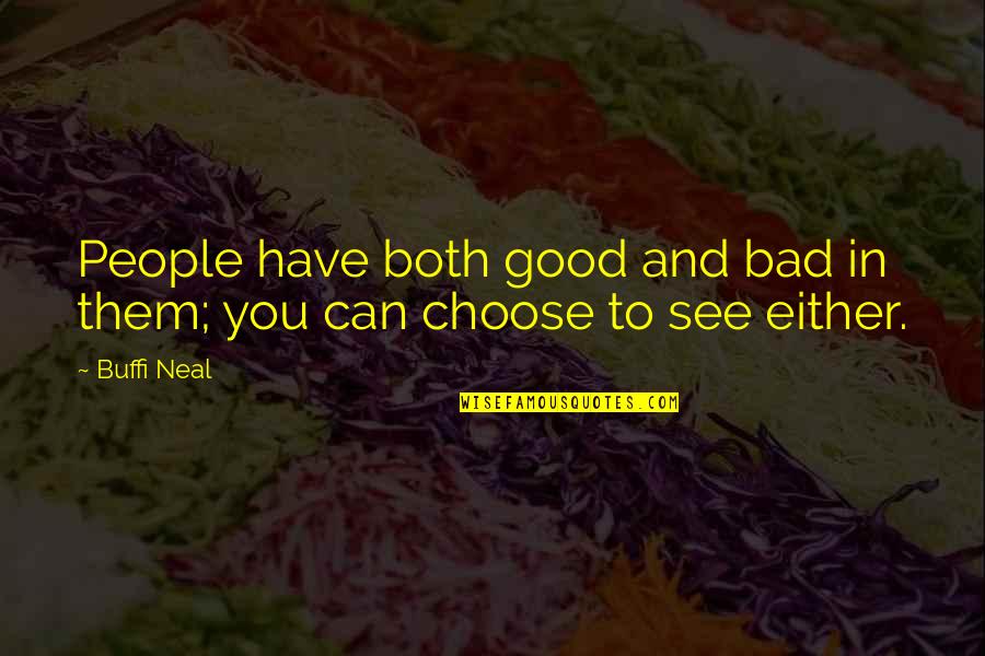 Saydee Knit Quotes By Buffi Neal: People have both good and bad in them;