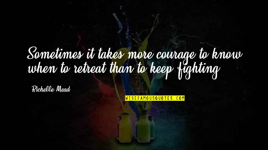 Saydee Knit Quotes By Richelle Mead: Sometimes it takes more courage to know when
