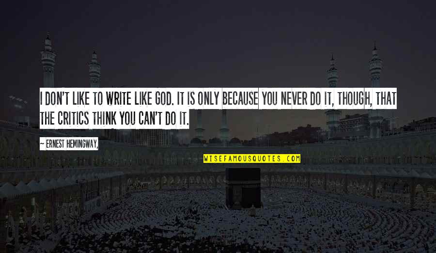 Saydee Quotes By Ernest Hemingway,: I don't like to write like God. It Saydee Quotes By Ernest Hemingway,: I don't like to write like God. It