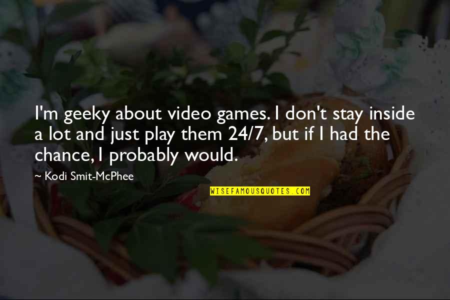 Saydie Quotes By Kodi Smit-McPhee: I'm geeky about video games. I don't stay Saydie Quotes By Kodi Smit-McPhee: I'm geeky about video games. I don't stay