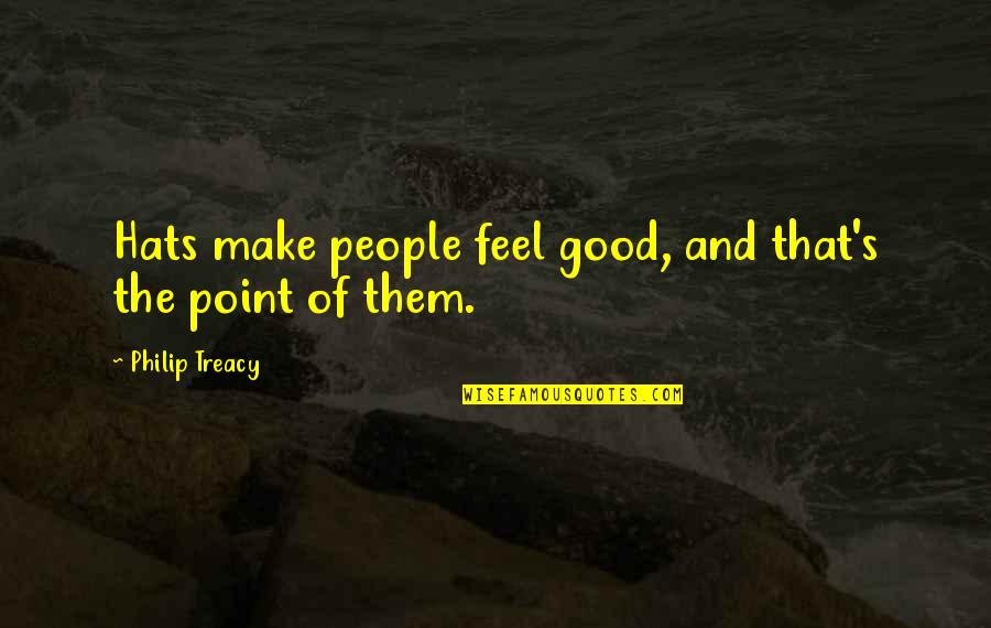 Saydie Quotes By Philip Treacy: Hats make people feel good, and that's the Saydie Quotes By Philip Treacy: Hats make people feel good, and that's the