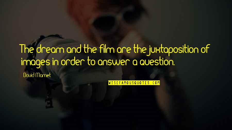 Saydlowski Quotes By David Mamet: The dream and the film are the juxtaposition