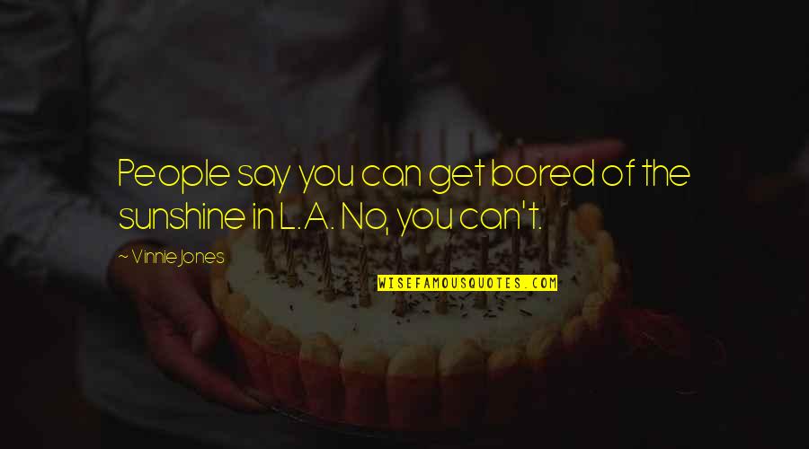 Saydlowski Quotes By Vinnie Jones: People say you can get bored of the