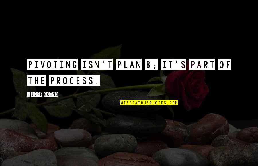 Sayed Ammar Quotes By Jeff Goins: Pivoting isn't plan B; it's part of the