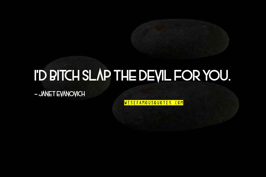 Sayed Jamaluddin Afghan Quotes By Janet Evanovich: I'd bitch slap the devil for you.