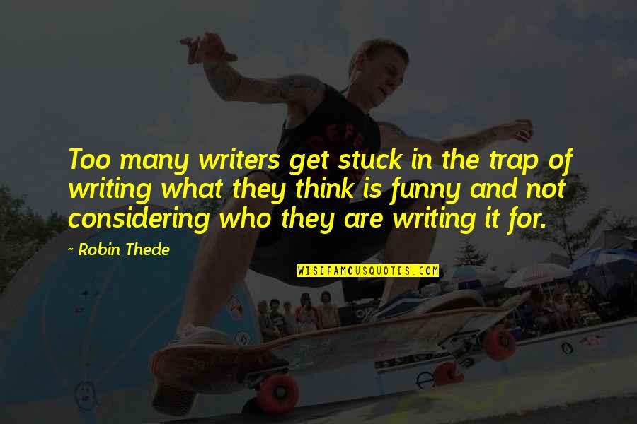 Sayeed Quadri Quotes By Robin Thede: Too many writers get stuck in the trap Sayeed Quadri Quotes By Robin Thede: Too many writers get stuck in the trap
