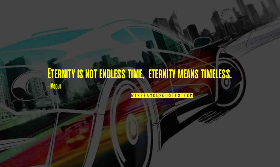 Sayegh Pediatric Therapy Quotes By Mooji: Eternity is not endless time, eternity means timeless.