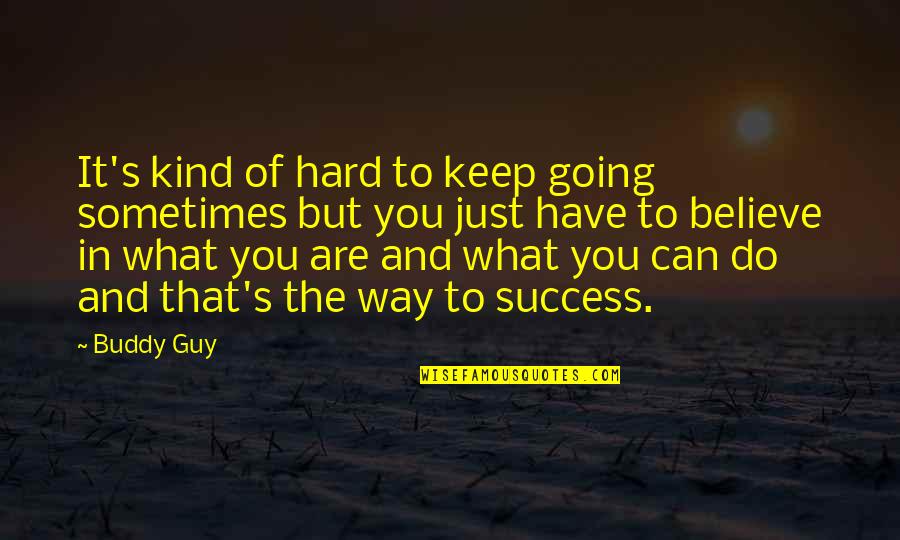 Sayeh Nikpay Quotes By Buddy Guy: It's kind of hard to keep going sometimes Sayeh Nikpay Quotes By Buddy Guy: It's kind of hard to keep going sometimes