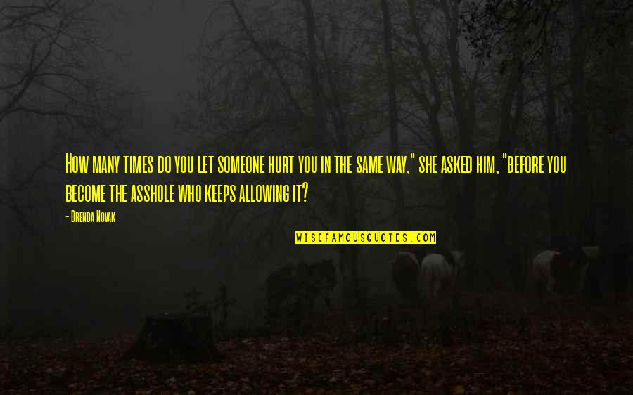 Sayeh Rafie Quotes By Brenda Novak: How many times do you let someone hurt Sayeh Rafie Quotes By Brenda Novak: How many times do you let someone hurt