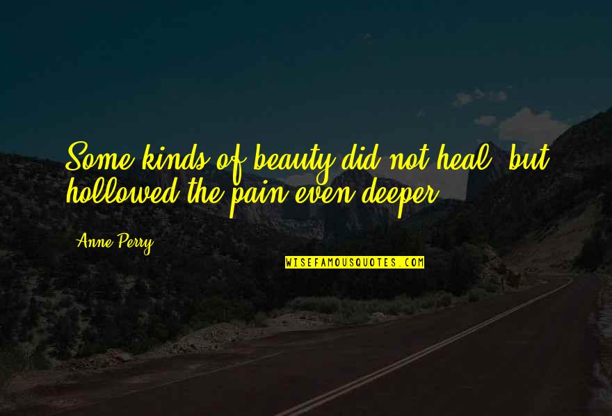 Sayenko Designs Quotes By Anne Perry: Some kinds of beauty did not heal, but