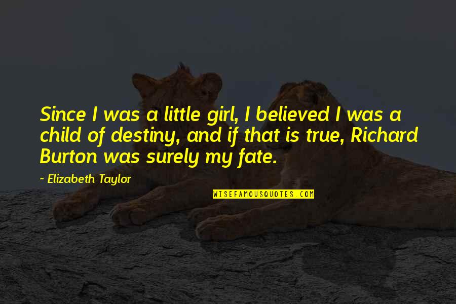 Sayenko Designs Quotes By Elizabeth Taylor: Since I was a little girl, I believed