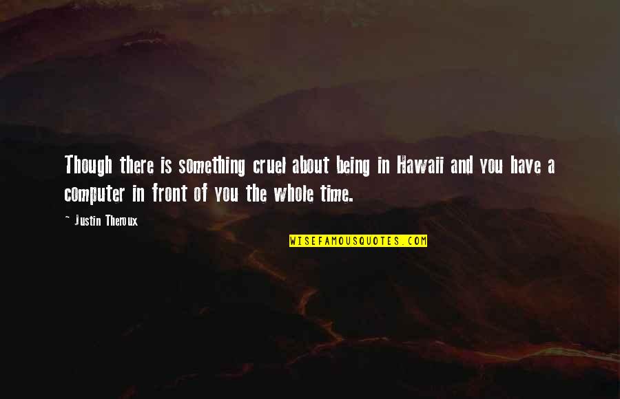 Sayenko Designs Quotes By Justin Theroux: Though there is something cruel about being in