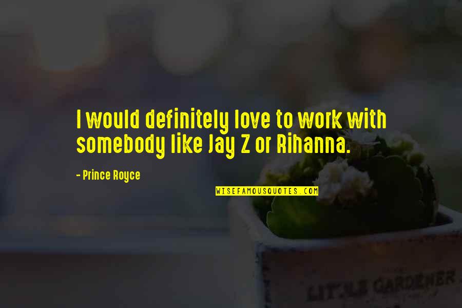 Sayenko Designs Quotes By Prince Royce: I would definitely love to work with somebody