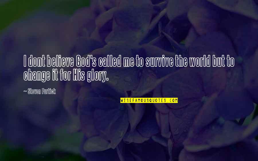 Sayenko Designs Quotes By Steven Furtick: I dont believe God's called me to survive