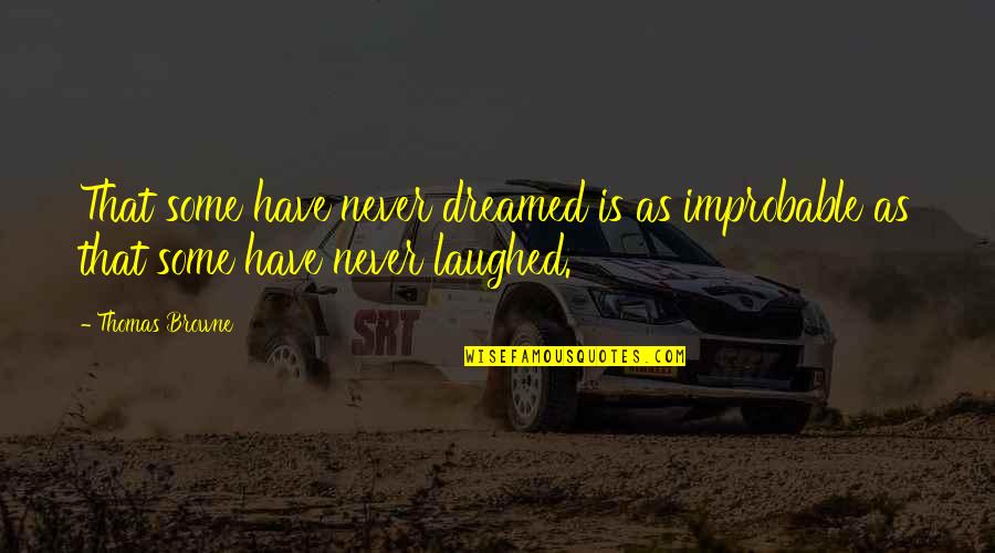 Sayes Quotes By Thomas Browne: That some have never dreamed is as improbable