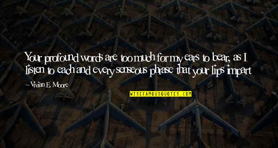 Sayet Jumble Quotes By Vivian E. Moore: Your profound words are too much for my Sayet Jumble Quotes By Vivian E. Moore: Your profound words are too much for my