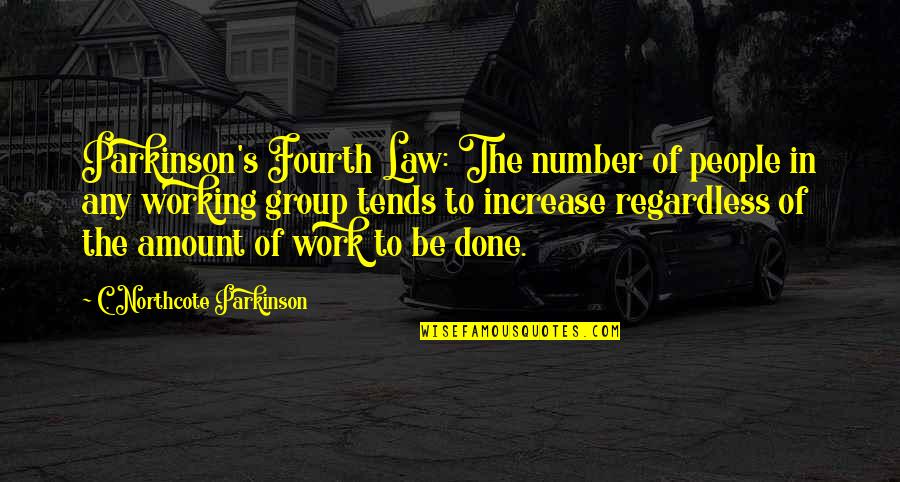 Sayeth Quotes By C. Northcote Parkinson: Parkinson's Fourth Law: The number of people in Sayeth Quotes By C. Northcote Parkinson: Parkinson's Fourth Law: The number of people in