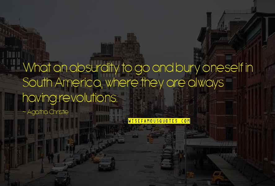 Sayfa Nygard Quotes By Agatha Christie: What an absurdity to go and bury oneself Sayfa Nygard Quotes By Agatha Christie: What an absurdity to go and bury oneself