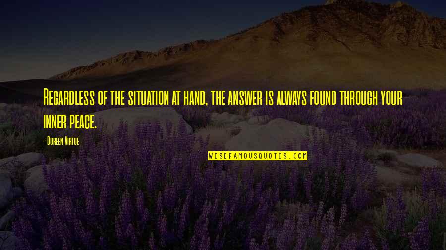 Sayfa Nygard Quotes By Doreen Virtue: Regardless of the situation at hand, the answer Sayfa Nygard Quotes By Doreen Virtue: Regardless of the situation at hand, the answer