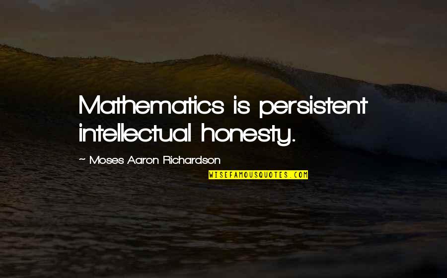 Sayfa Nygard Quotes By Moses Aaron Richardson: Mathematics is persistent intellectual honesty. Sayfa Nygard Quotes By Moses Aaron Richardson: Mathematics is persistent intellectual honesty.