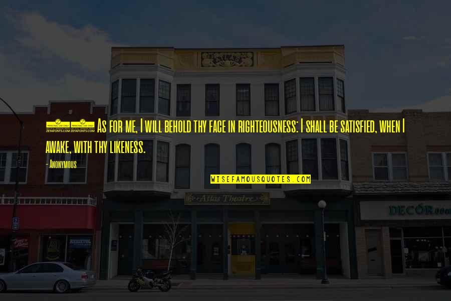 Saygnaphay Quotes By Anonymous: 15 As for me, I will behold thy Saygnaphay Quotes By Anonymous: 15 As for me, I will behold thy