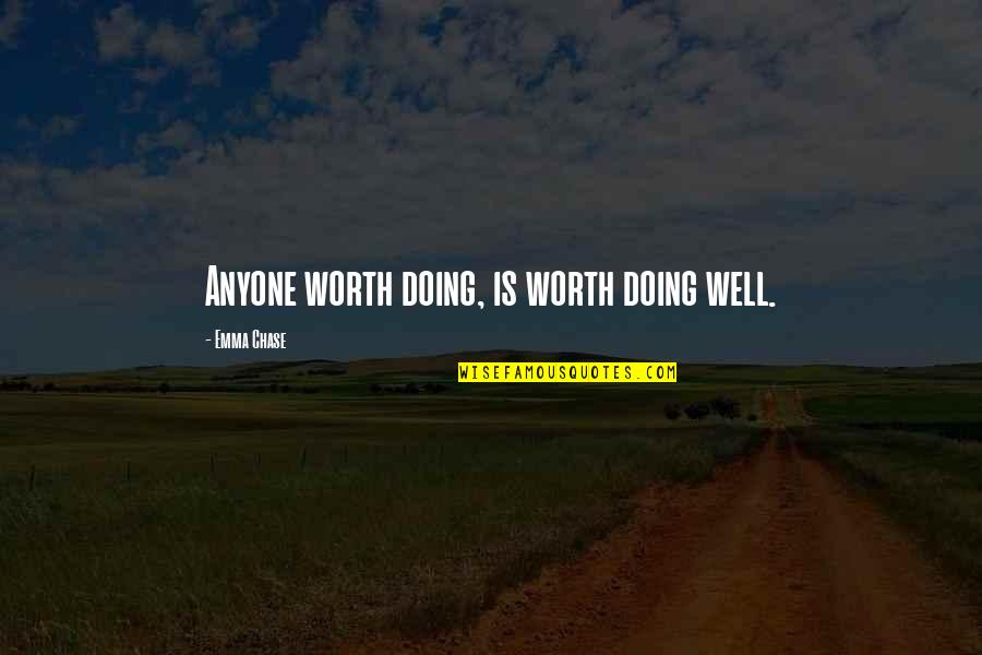 Saygnaphay Quotes By Emma Chase: Anyone worth doing, is worth doing well. Saygnaphay Quotes By Emma Chase: Anyone worth doing, is worth doing well.