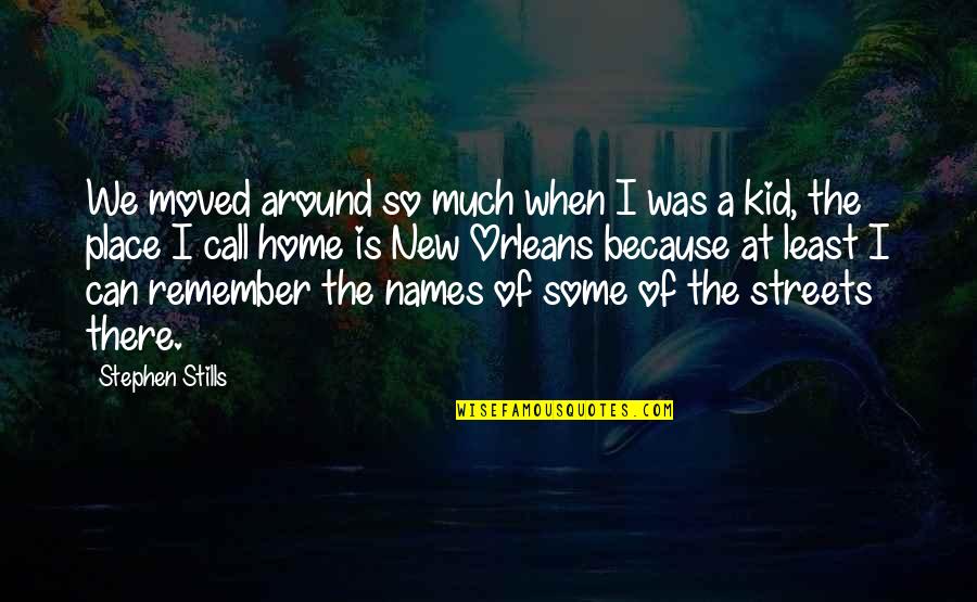 Sayhi Chat Quotes By Stephen Stills: We moved around so much when I was Sayhi Chat Quotes By Stephen Stills: We moved around so much when I was