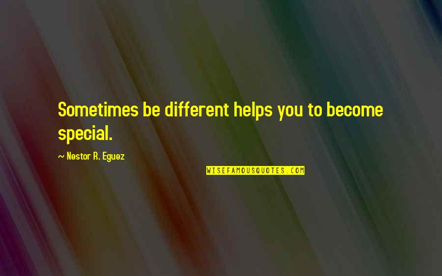 Sayhi Translate Quotes By Nestor R. Eguez: Sometimes be different helps you to become special. Sayhi Translate Quotes By Nestor R. Eguez: Sometimes be different helps you to become special.