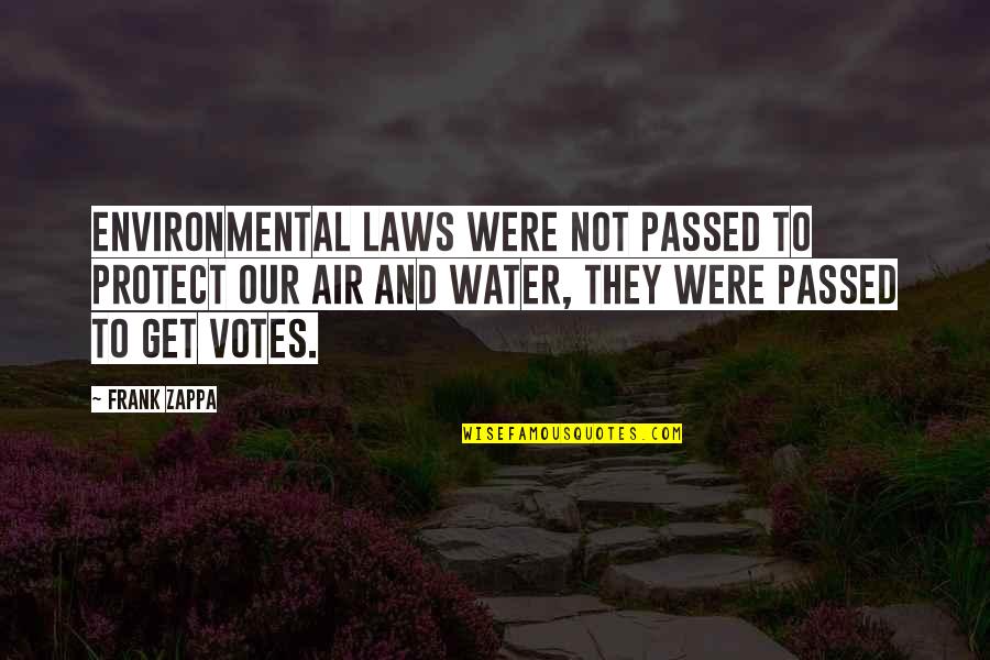 Sayhisname Quotes By Frank Zappa: Environmental laws were not passed to protect our