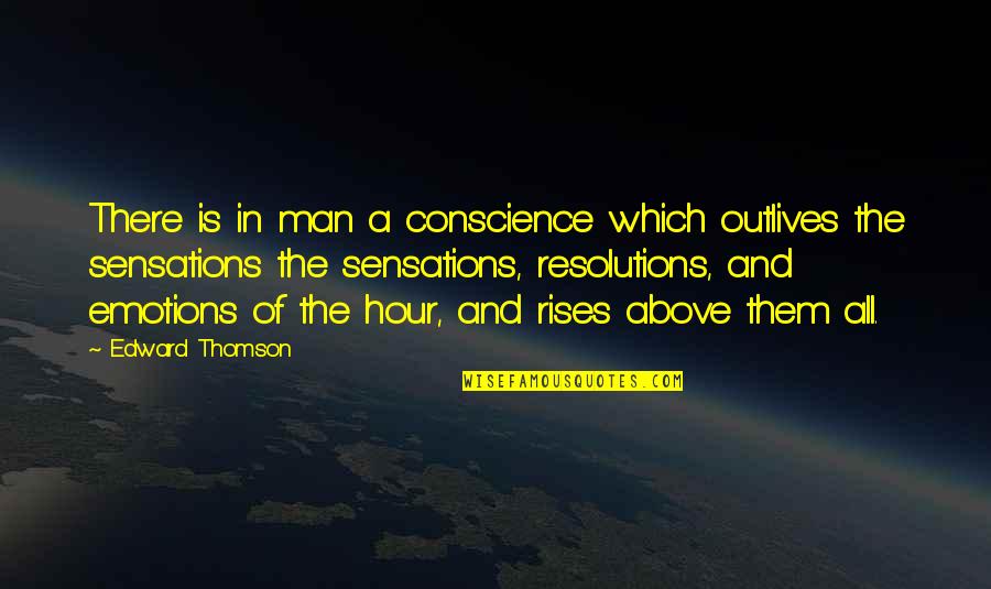 Sayid And Shannon Quotes By Edward Thomson: There is in man a conscience which outlives