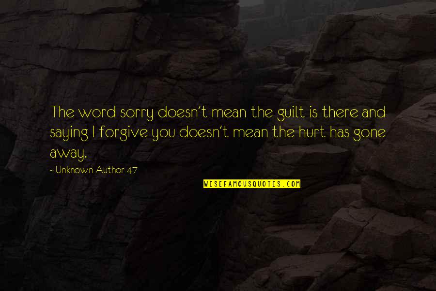 Saying Am Sorry Quotes By Unknown Author 47: The word sorry doesn't mean the guilt is